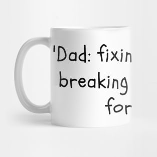 "Dad: fixing things and breaking them since forever." Mug